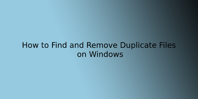 Find and Remove Duplicate Files on Windows